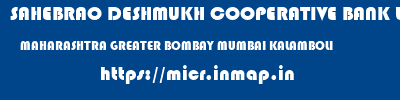 SAHEBRAO DESHMUKH COOPERATIVE BANK LIMITED  MAHARASHTRA GREATER BOMBAY MUMBAI KALAMBOLI  micr code